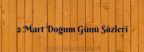 2 Mart Doğum Günü Sözleri